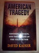 9780674002258-0674002253-American Tragedy: Kennedy, Johnson, and the Origins of the Vietnam War