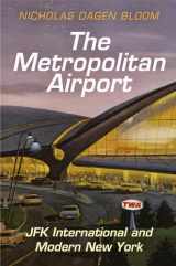 9780812247411-0812247418-The Metropolitan Airport: JFK International and Modern New York (American Business, Politics, and Society)