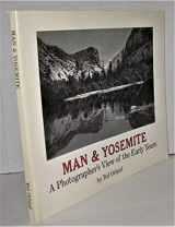 9780961454715-0961454717-Man and Yosemite: a Photographers View of the Early Years