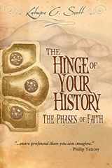 9781453765258-1453765255-The Hinge of Your History: The Phases of Faith