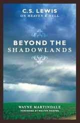 9781581345131-1581345135-Beyond the Shadowlands: C. S. Lewis on Heaven and Hell
