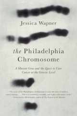 9781615190676-1615190678-The Philadelphia Chromosome: A Mutant Gene and the Quest to Cure Cancer at the Genetic Level