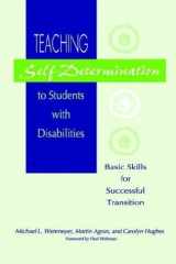 9781557663023-1557663025-Teaching Self-Determination to Students With Disabilities: Basic Skills for Successful Transition