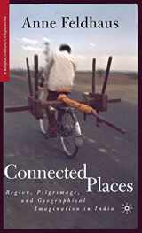 9781403963239-1403963231-Connected Places: Region, Pilgrimage, and Geographical Imagination in India (Religion/Culture/Critique)