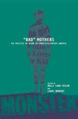 9780814751190-0814751199-BAD MOTHERS: The Politics of Blame in Twentieth-Century America