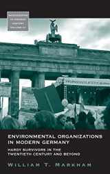 9781845454470-1845454472-Environmental Organizations in Modern Germany: Hardy Survivors in the Twentieth Century and Beyond (Monographs in German History, 21)