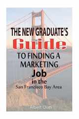 9781530870677-1530870674-The New Graduate's Guide to Finding a Marketing Job in the San Francisco Bay Area