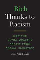 9781501755132-1501755137-Rich Thanks to Racism: How the Ultra-Wealthy Profit from Racial Injustice