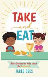 9781733204866-1733204865-Take and Eat: Bible Stories for Kids about the Eucharist