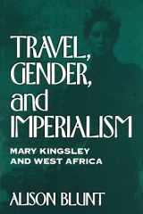 9780898625462-0898625467-Travel, Gender, and Imperialism: Mary Kingsley and West Africa (Mappings: Society/Theory/Space)