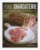 9780754833253-0754833259-Home Charcuterie: How to Make Your Own Bacon, Sausages, Salami and Other Cured Meats