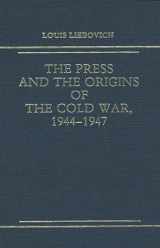 9780275929992-027592999X-The Press and the Origins of the Cold War, 1944-1947: