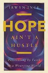 9781514005743-1514005743-Hope Ain't a Hustle: Persevering by Faith in a Wearying World