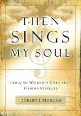 9780785249399-0785249397-Then Sings My Soul: 150 of the World's Greatest Hymn Stories
