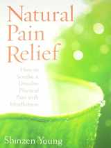 9781604070880-1604070889-Natural Pain Relief: How to Soothe and Dissolve Physical Pain with Mindfulness