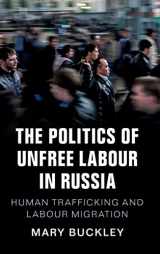 9781108419963-1108419968-The Politics of Unfree Labour in Russia: Human Trafficking and Labour Migration