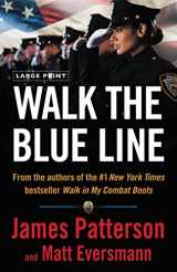 9780316530491-0316530492-Walk the Blue Line: No right, no left―just cops telling their true stories to James Patterson.