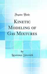 9780331712230-0331712237-Kinetic Modeling of Gas Mixtures (Classic Reprint)