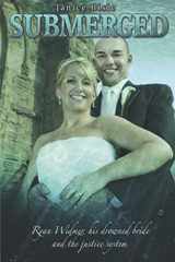 9781733995504-1733995501-Submerged: Ryan Widmer, his drowned bride and the justice system