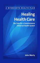 9781945148019-1945148012-Healing Health Care: The Case for a Commonsense Universal Health System