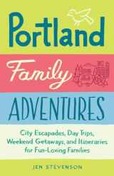 9781632170996-163217099X-Portland Family Adventures: City Escapades, Day Trips, Weekend Getaways, and Itineraries for Fun-Loving Families
