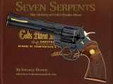 9781936120727-1936120720-Seven Serpents: the History of Colt's Snake Guns