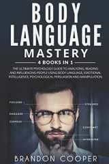 9781096250685-1096250683-Body Language Mastery: 4 Books in 1: The Ultimate Psychology Guide to Analyzing, Reading and Influencing People Using Body Language, Emotional Intelligence, Psychological Persuasion and Manipulation