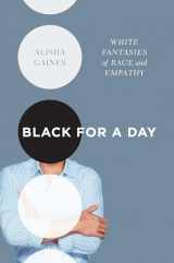 9781469632827-1469632829-Black for a Day: White Fantasies of Race and Empathy