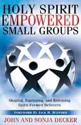 9781599790831-1599790831-Holy Spirit Empowered Small Groups: Shaping, Equipping and Releasing Spirit-Formed Believers