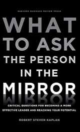 9781422170014-1422170012-What to Ask the Person in the Mirror: Critical Questions for Becoming a More Effective Leader and Reaching Your Potential