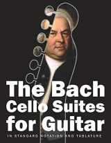 9781710512410-1710512415-The Bach Cello Suites for Guitar: In Standard Notation and Tablature (Bach for Guitar)