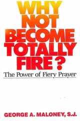 9780809131228-0809131226-Why Not Become Totally Fire?: The Power of Fiery Prayer
