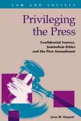 9781593326357-1593326351-Privileging the Press: Confidential Sources, Journalism Ethics and the First Amendment (Law and Society)
