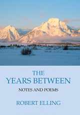 9780595664078-0595664075-The Years Between: Notes and Poems