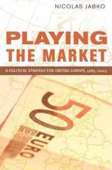 9780801444630-0801444632-Playing the Market: A Political Strategy for Uniting Europe, 1985–2005