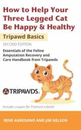 9781733468947-1733468943-How to Help Your Three Legged Cat Be Happy & Healthy: Essentials of the Feline Amputation Recovery and Care Handbook from Tripawds (Tripawd Basics)