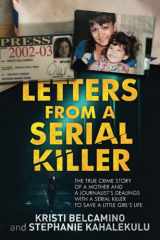 9781791556525-1791556523-Letters from a Serial Killer: The true story of a mother and a journalist's fight to save a little girl's life