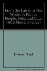 9780841228085-0841228086-From the Lab into The World: A Pill for People, Pets, and Bugs (Creators of Modern Chemistry)