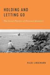 9780199754922-0199754926-Holding and Letting Go: The Social Practice of Personal Identities