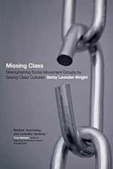9780801479205-0801479207-Missing Class: Strengthening Social Movement Groups by Seeing Class Cultures