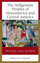 9781498558969-1498558968-The Indigenous Peoples of Mesoamerica and Central America: Their Societies, Cultures, and Histories