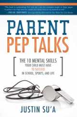 9781462112845-1462112846-Parent Pep Talks: The Mental Skills Your Child Must Have to Succeed in School, Sports, and Life