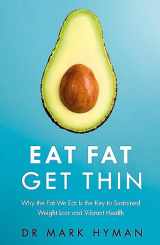 9781473631168-1473631165-Eat Fat Get Thin: Why the Fat We Eat Is the Key to Sustained Weight Loss and Vibrant Health [Paperback] [Jan 01, 2016] Dr. Mark Hyman