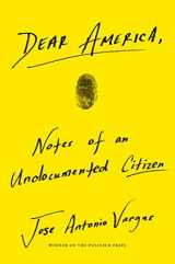 9780062851352-0062851357-Dear America: Notes of an Undocumented Citizen