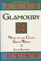 9781567180695-1567180698-Glamoury: Magic of the Celtic Green World (Llewellyn's Celtic Wisdom Series)