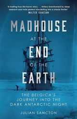 9780753553442-0753553449-Madhouse at the End of the Earth: The Belgica’s Journey into the Dark Antarctic Night