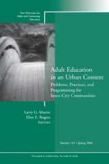 9780787974336-0787974331-Adult Education in an Urban Context: Problems, Practices, and Programming for Inner-City Communities: New Directions for Adult and Continuing Education