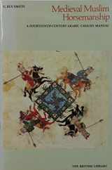 9780904654127-0904654125-Medieval Muslim horsemanship: A fourteenth-century Arabic cavalry manual (British Library booklets)