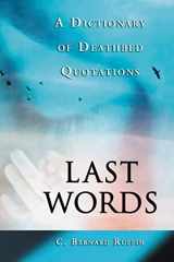 9780786425525-0786425520-Last Words: A Dictionary of Deathbed Quotations