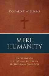 9781947929050-1947929054-Mere Humanity: G.K. Chesterton, C.S. Lewis, and J.R.R. Tolkien on the Human Condition